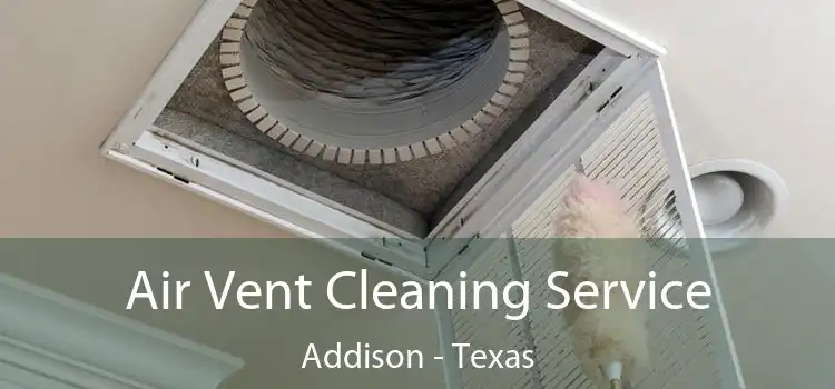 Air Vent Cleaning Service Addison - Texas