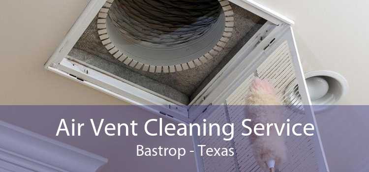 Air Vent Cleaning Service Bastrop - Texas