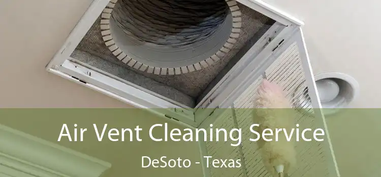 Air Vent Cleaning Service DeSoto - Texas