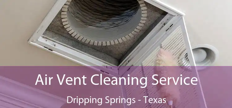 Air Vent Cleaning Service Dripping Springs - Texas
