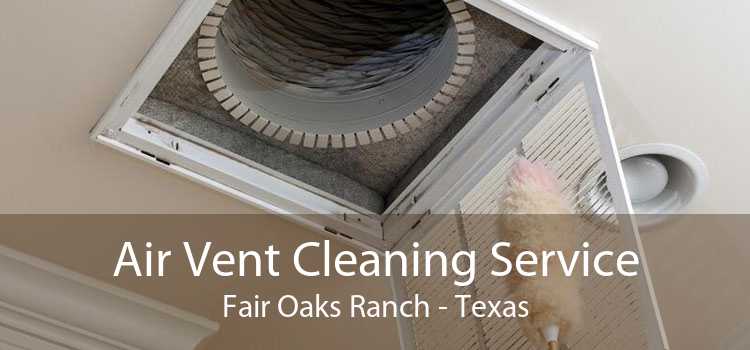 Air Vent Cleaning Service Fair Oaks Ranch - Texas