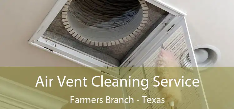 Air Vent Cleaning Service Farmers Branch - Texas