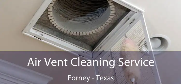 Air Vent Cleaning Service Forney - Texas