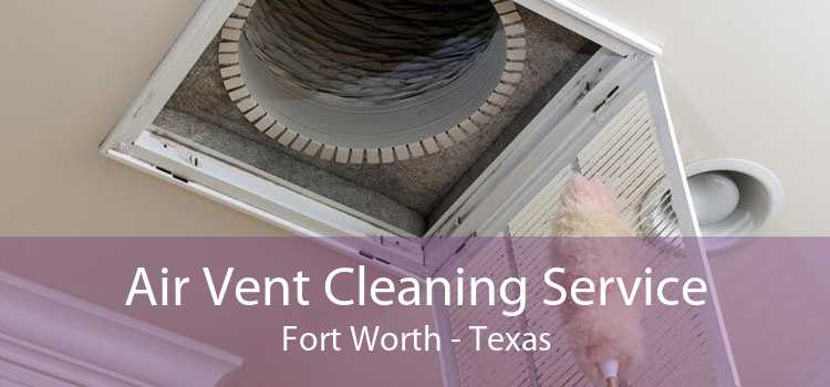 Air Vent Cleaning Service Fort Worth - Texas