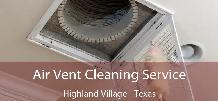 Air Vent Cleaning Service Highland Village - Texas