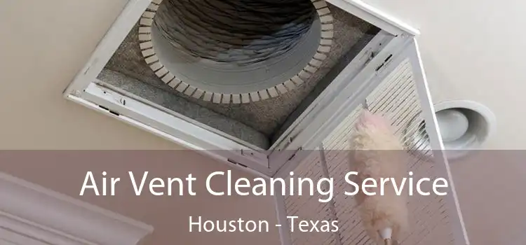 Air Vent Cleaning Service Houston - Texas