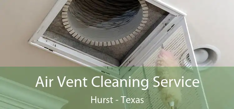 Air Vent Cleaning Service Hurst - Texas