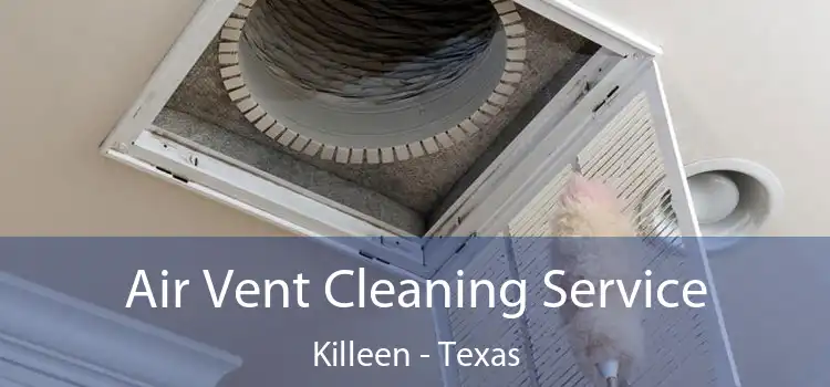 Air Vent Cleaning Service Killeen - Texas