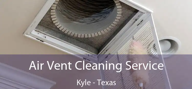 Air Vent Cleaning Service Kyle - Texas