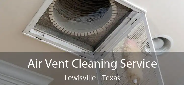 Air Vent Cleaning Service Lewisville - Texas