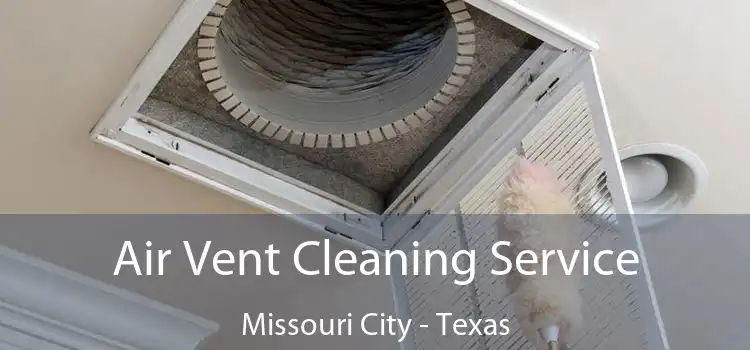 Air Vent Cleaning Service Missouri City - Texas