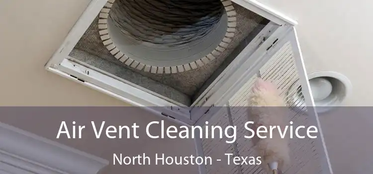 Air Vent Cleaning Service North Houston - Texas