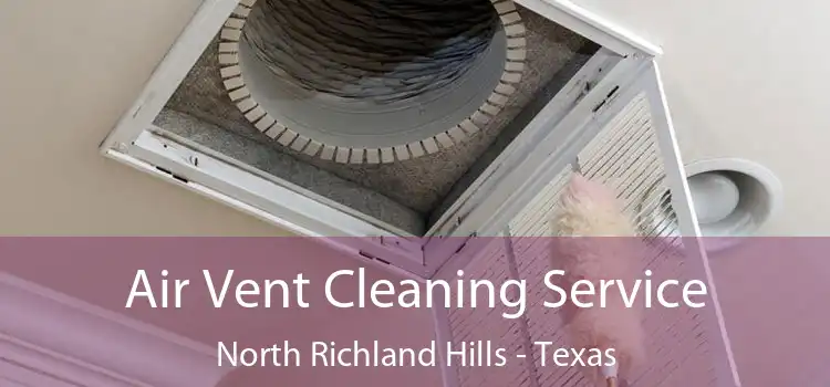 Air Vent Cleaning Service North Richland Hills - Texas