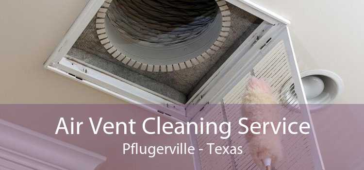Air Vent Cleaning Service Pflugerville - Texas