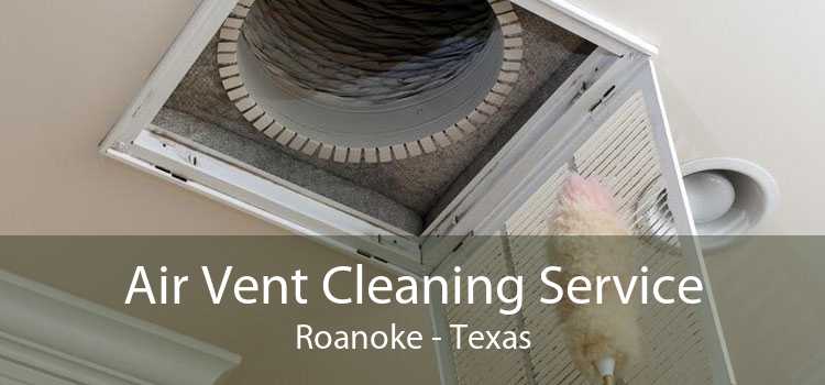 Air Vent Cleaning Service Roanoke - Texas