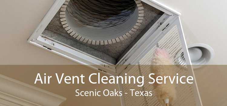 Air Vent Cleaning Service Scenic Oaks - Texas