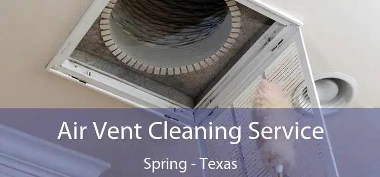Air Vent Cleaning Service Spring - Texas