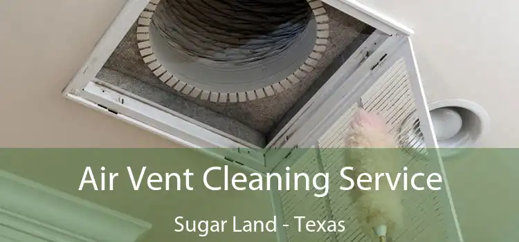 Air Vent Cleaning Service Sugar Land - Texas