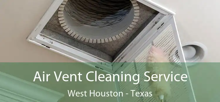 Air Vent Cleaning Service West Houston - Texas