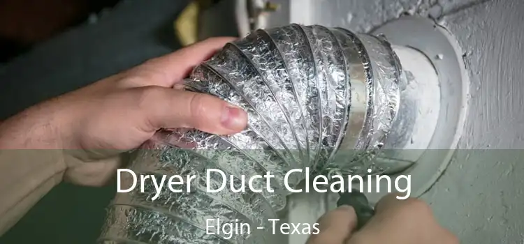 Dryer Duct Cleaning Elgin - Texas