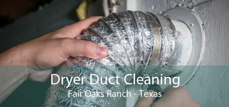 Dryer Duct Cleaning Fair Oaks Ranch - Texas