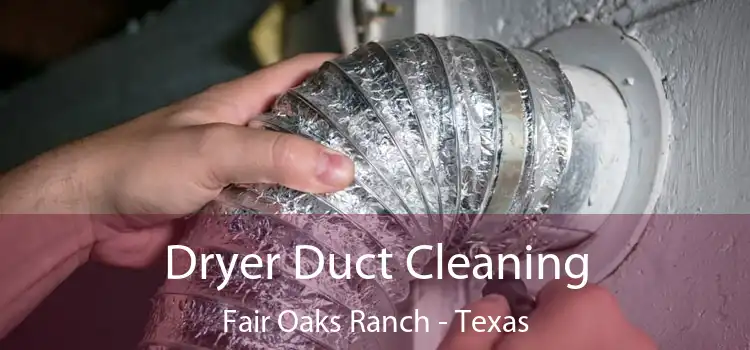 Dryer Duct Cleaning Fair Oaks Ranch - Texas