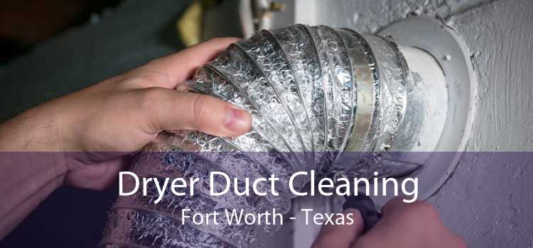 Dryer Duct Cleaning Fort Worth - Texas