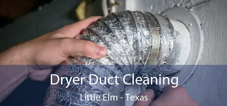 Dryer Duct Cleaning Little Elm - Texas