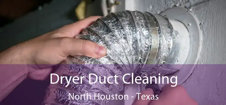 Dryer Duct Cleaning North Houston - Texas