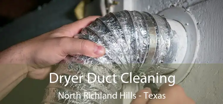 Dryer Duct Cleaning North Richland Hills - Texas