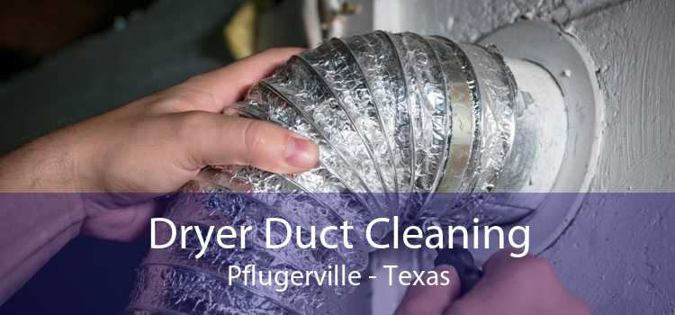 Dryer Duct Cleaning Pflugerville - Texas