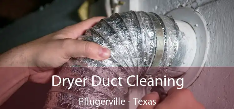 Dryer Duct Cleaning Pflugerville - Texas