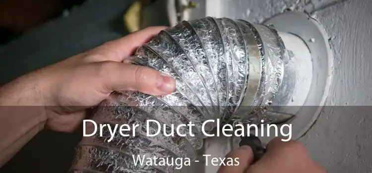 Dryer Duct Cleaning Watauga - Texas