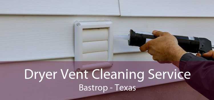 Dryer Vent Cleaning Service Bastrop - Texas