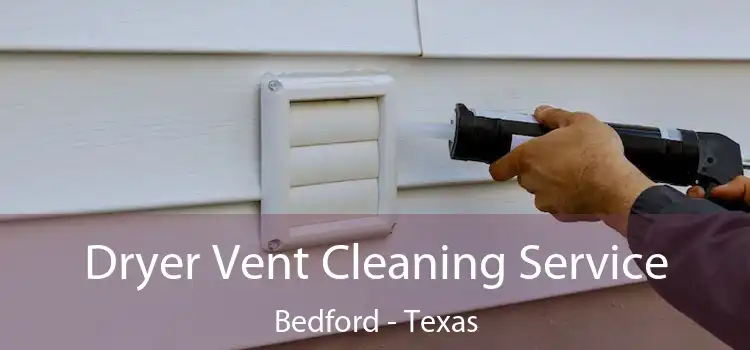 Dryer Vent Cleaning Service Bedford - Texas