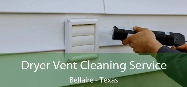 Dryer Vent Cleaning Service Bellaire - Texas