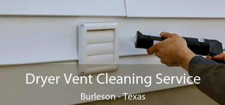 Dryer Vent Cleaning Service Burleson - Texas