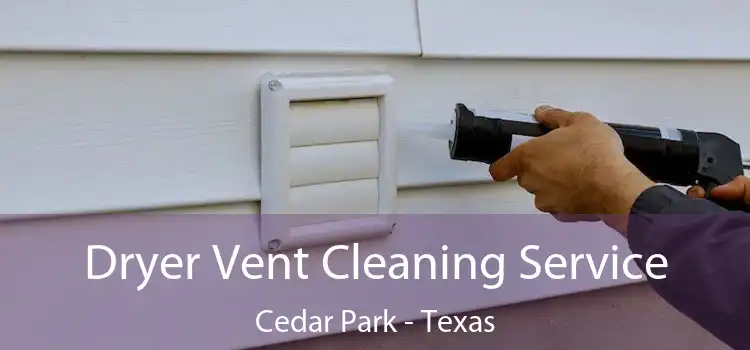 Dryer Vent Cleaning Service Cedar Park - Texas
