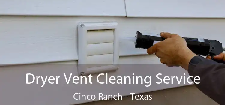 Dryer Vent Cleaning Service Cinco Ranch - Texas