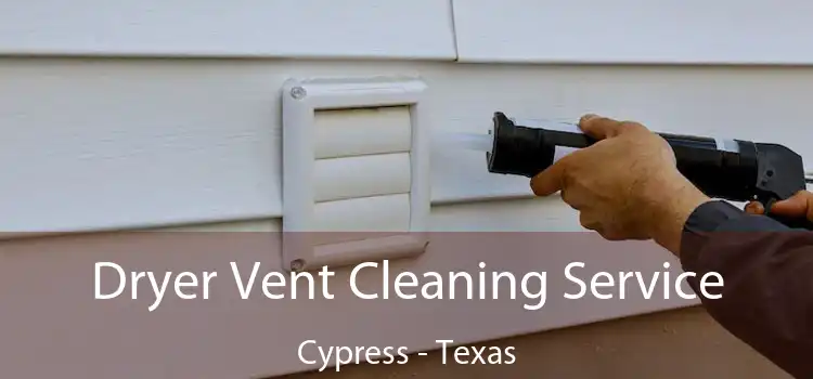 Dryer Vent Cleaning Service Cypress - Texas