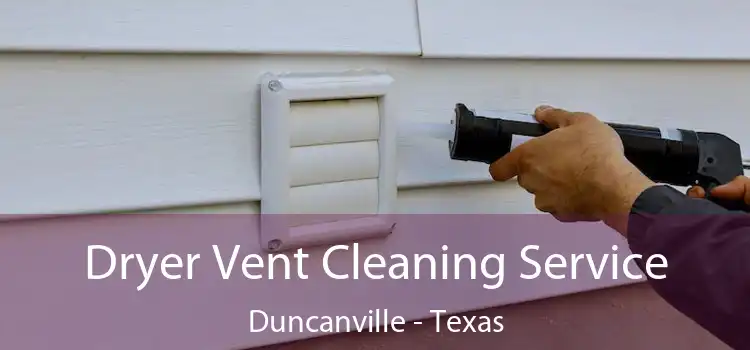 Dryer Vent Cleaning Service Duncanville - Texas