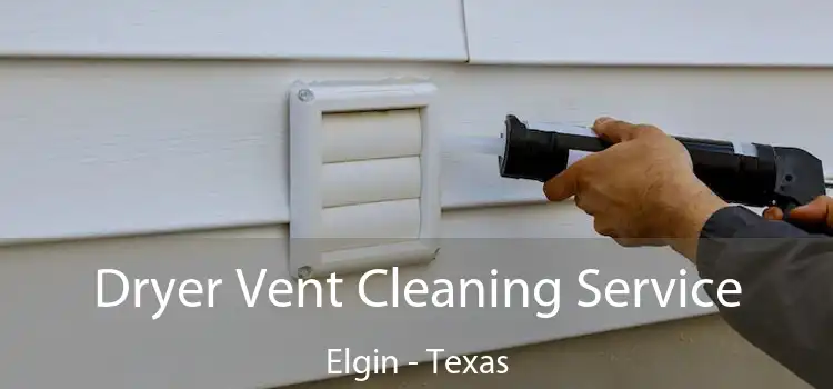 Dryer Vent Cleaning Service Elgin - Texas
