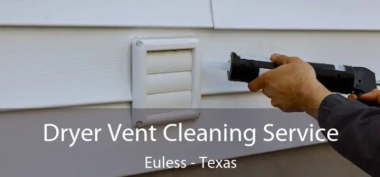 Dryer Vent Cleaning Service Euless - Texas
