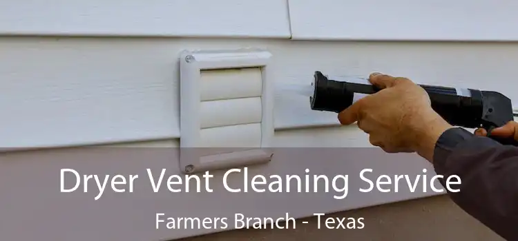 Dryer Vent Cleaning Service Farmers Branch - Texas