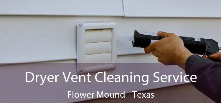 Dryer Vent Cleaning Service Flower Mound - Texas