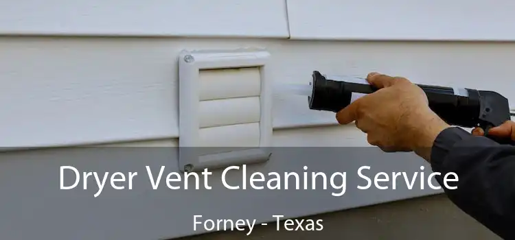 Dryer Vent Cleaning Service Forney - Texas