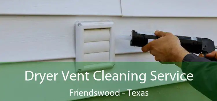Dryer Vent Cleaning Service Friendswood - Texas