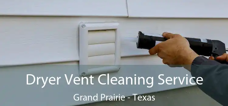 Dryer Vent Cleaning Service Grand Prairie - Texas