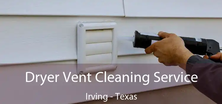 Dryer Vent Cleaning Service Irving - Texas