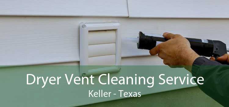 Dryer Vent Cleaning Service Keller - Texas